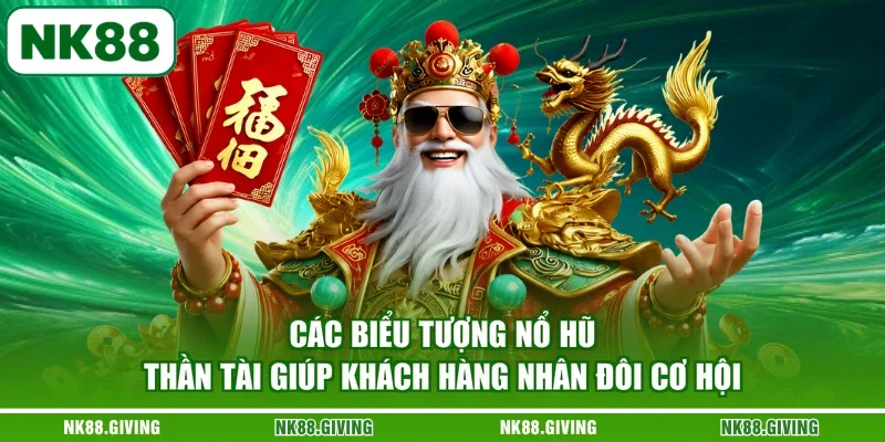 Nổ Hũ Thần Tài NK88 | Xem Biểu Tượng Và Cách Quay 2026 Các biểu tượng nổ hũ thần tài giúp khách hàng nhân đôi cơ hội