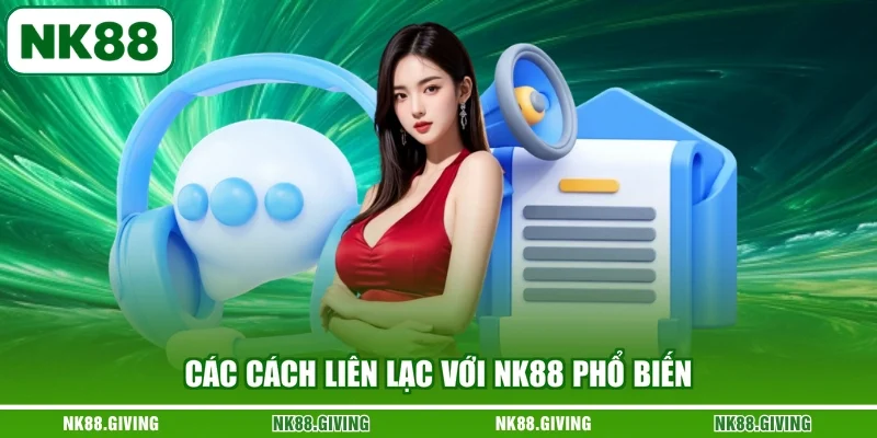 Liên Hệ NK88 Các cách liên lạc với NK88 phổ biến