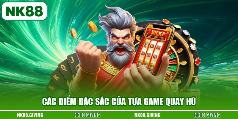 Nổ hũ NK88 Các điểm đặc sắc của tựa game quay hũ