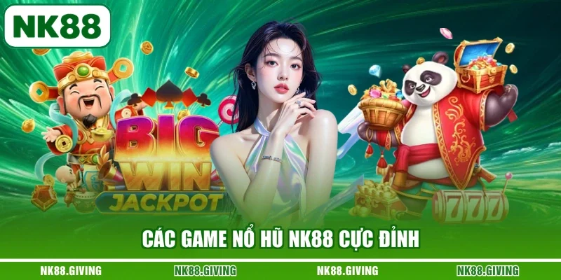 Nổ hũ NK88 Các game nổ hũ NK88 cực đỉnh