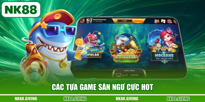 Bắn Cá NK88 Các tựa game săn ngư cực hot