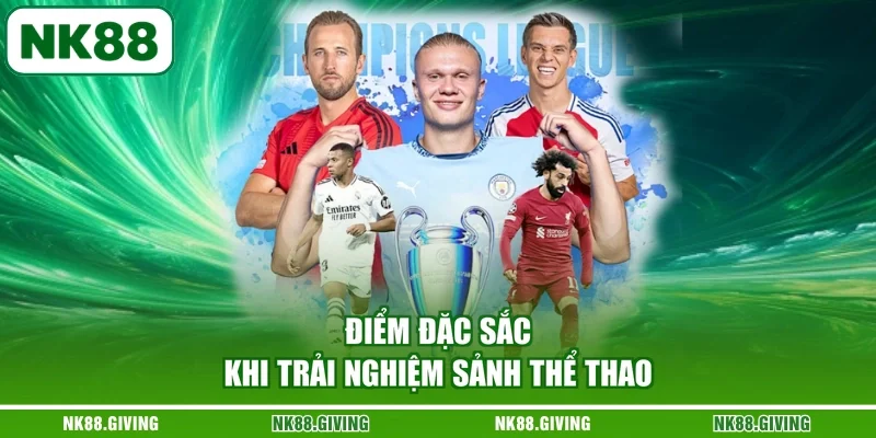 Thể Thao NK88 Điểm đặc sắc khi trải nghiệm sảnh thể thao