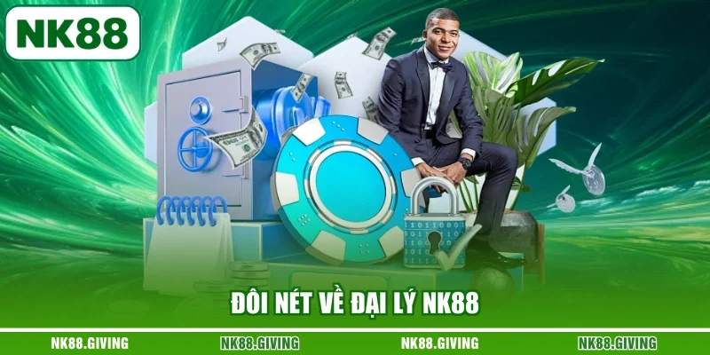 Đại Lý NK88 Đôi nét về đại lý NK88