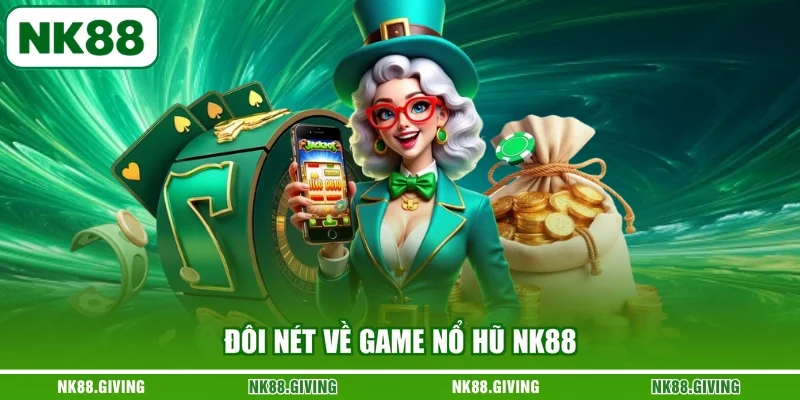 Nổ hũ NK88 Đôi nét về game nổ hũ NK88