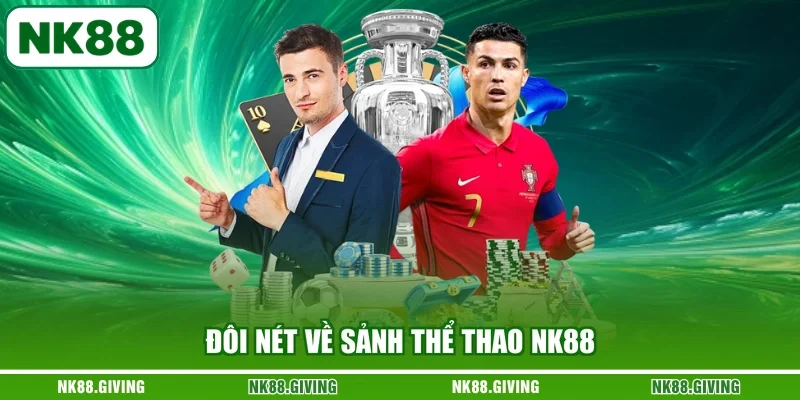 Thể Thao NK88 Đôi nét về sảnh thể thao NK88