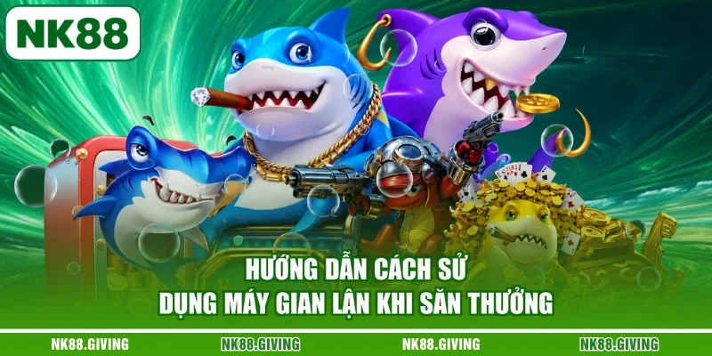 Gian Lận Máy Bắn Cá - Những Thông Tin Cần Nắm Khi Sử Dụng Hướng dẫn cách sử dụng máy gian lận khi săn thưởng
