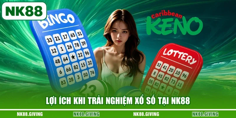 Xổ Số NK88 Lợi ích khi trải nghiệm xổ số tại NK88