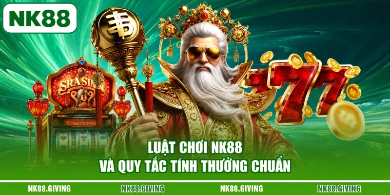 Nổ Hũ Thần Tài NK88 | Xem Biểu Tượng Và Cách Quay 2026 Luật chơi NK88 và quy tắc tính thưởng chuẩn