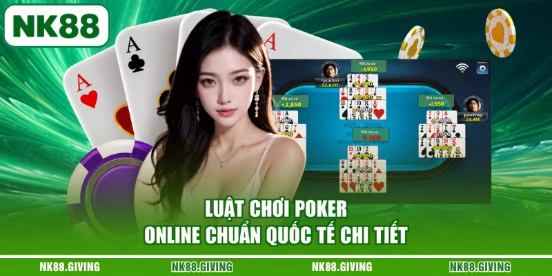 Poker Online NK88 | Chi Tiết Từ Luật Đến Chiến Thuật 2026 Luật chơi Poker online chuẩn quốc tế chi tiết