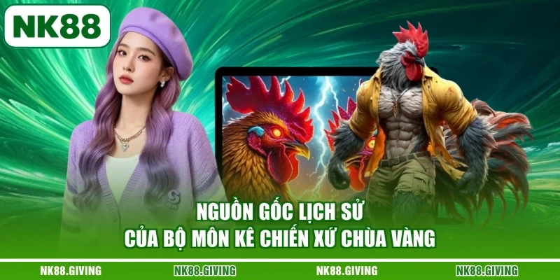 Đá Gà Thái Lan - Khám Phá Bí Quyết Đặt Cược Cùng NK88 2026 Nguồn gốc lịch sử của bộ môn kê chiến xứ Chùa Vàng