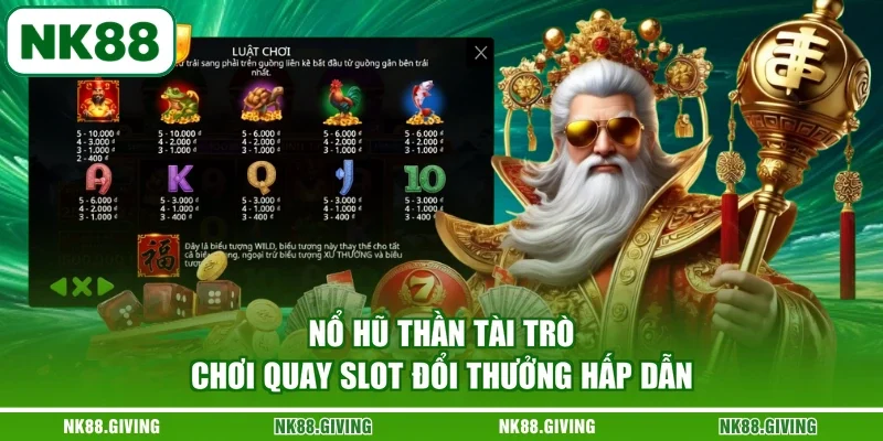 Nổ Hũ Thần Tài NK88 | Xem Biểu Tượng Và Cách Quay 2026 Nổ hũ thần tài trò chơi quay slot đổi thưởng hấp dẫn