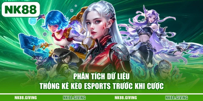 Kèo Esports NK88 | Cẩm Nang Phân Tích Và Đọc Tỷ Lệ Cược 2026 Phân tích dữ liệu thống kê kèo esports trước khi cược