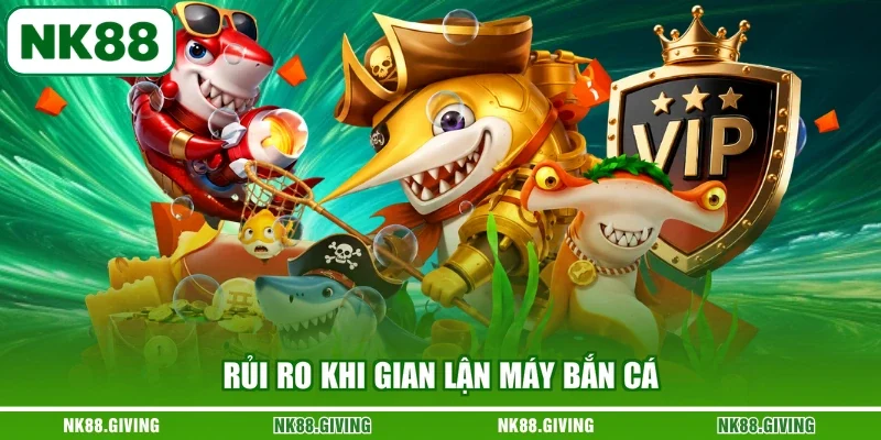 Gian Lận Máy Bắn Cá - Những Thông Tin Cần Nắm Khi Sử Dụng Rủi ro khi gian lận máy bắn cá