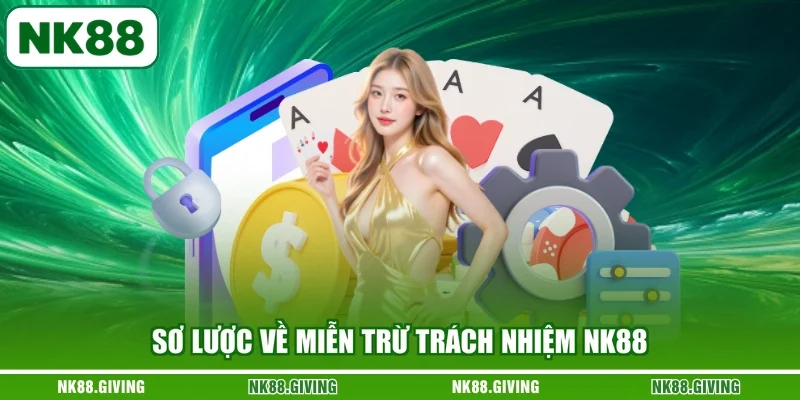 Miễn Trừ Trách Nhiệm Sơ lược về miễn trừ trách nhiệm NK88