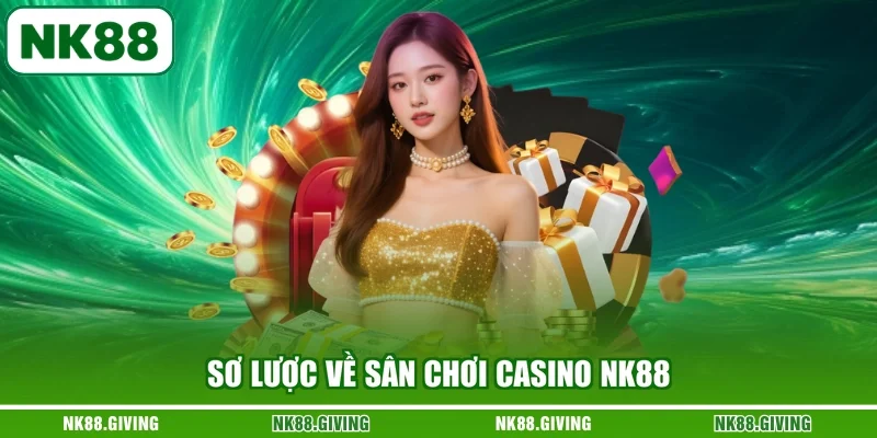 Casino NK88 Sơ lược về sân chơi Casino NK88