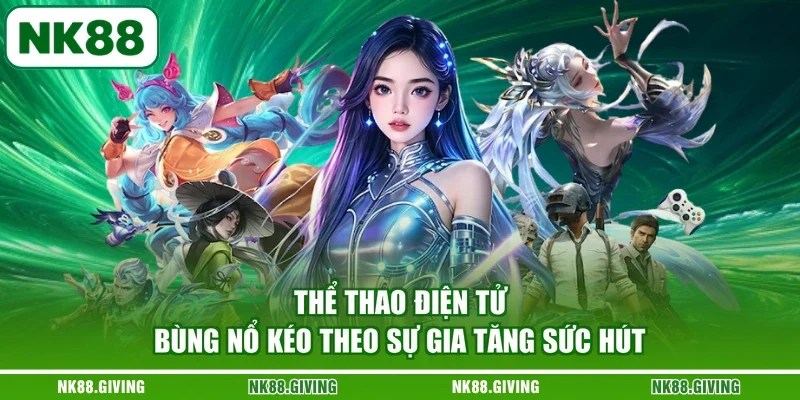 Kèo Esports NK88 | Cẩm Nang Phân Tích Và Đọc Tỷ Lệ Cược 2026 Thể thao điện tử bùng nổ kéo theo sự gia tăng sức hút