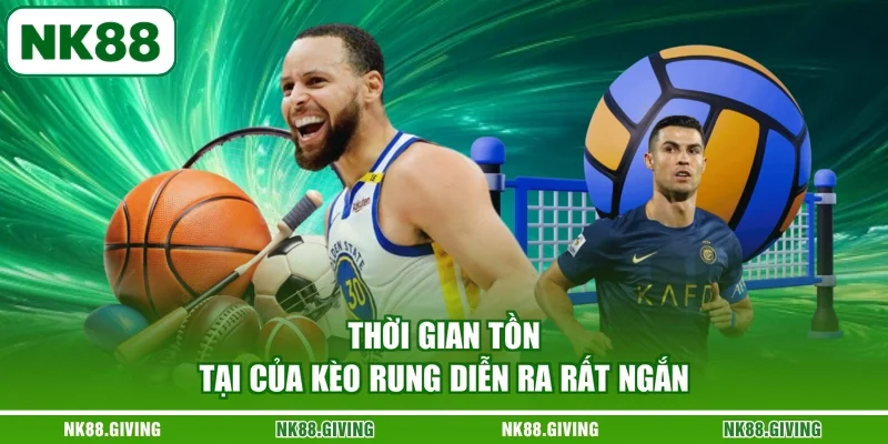 Kèo Rung NK88 - Khám Phá Cẩm Nang Bắt Kèo Chuẩn 2026 Thời gian tồn tại của kèo rung diễn ra rất ngắn