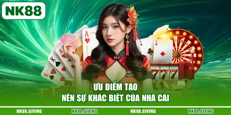 Giới Thiệu NK88 Ưu điểm tạo nên sự khác biệt của nhà cái